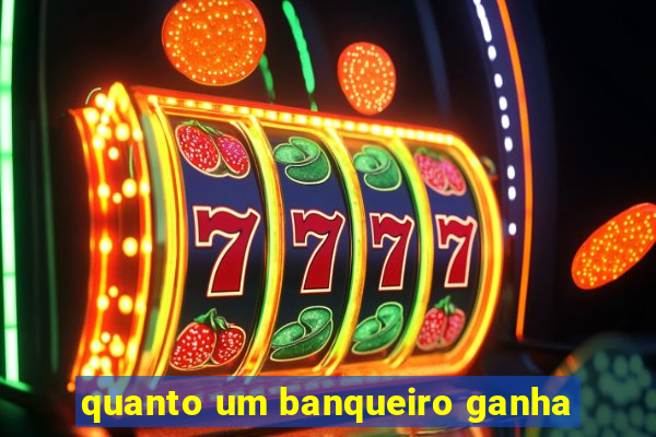 quanto um banqueiro ganha